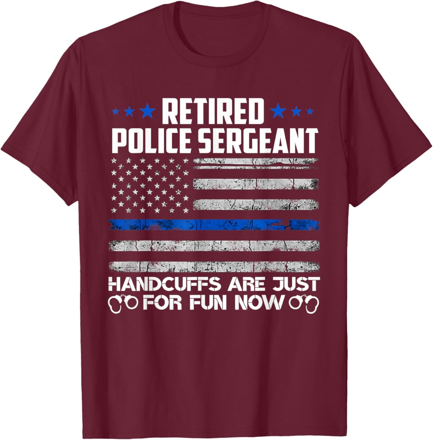 Retired Police Sergeant Handcuffs Just For Fun Now Usa Flag Women Men T-Shirt - T-Shirt | Maroon
