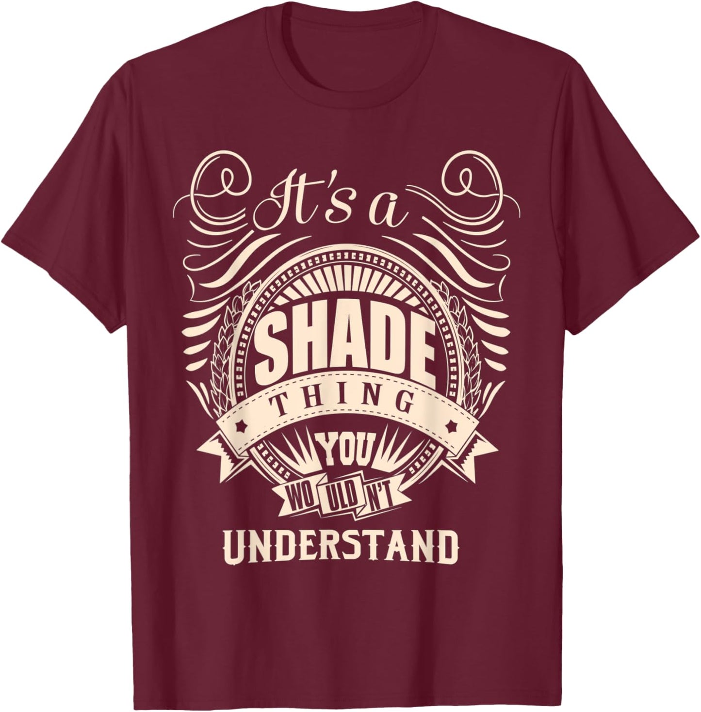 It is a SHADE Thing You Wouldn't Understand Gifts T-Shirt - T-Shirt | Maroon