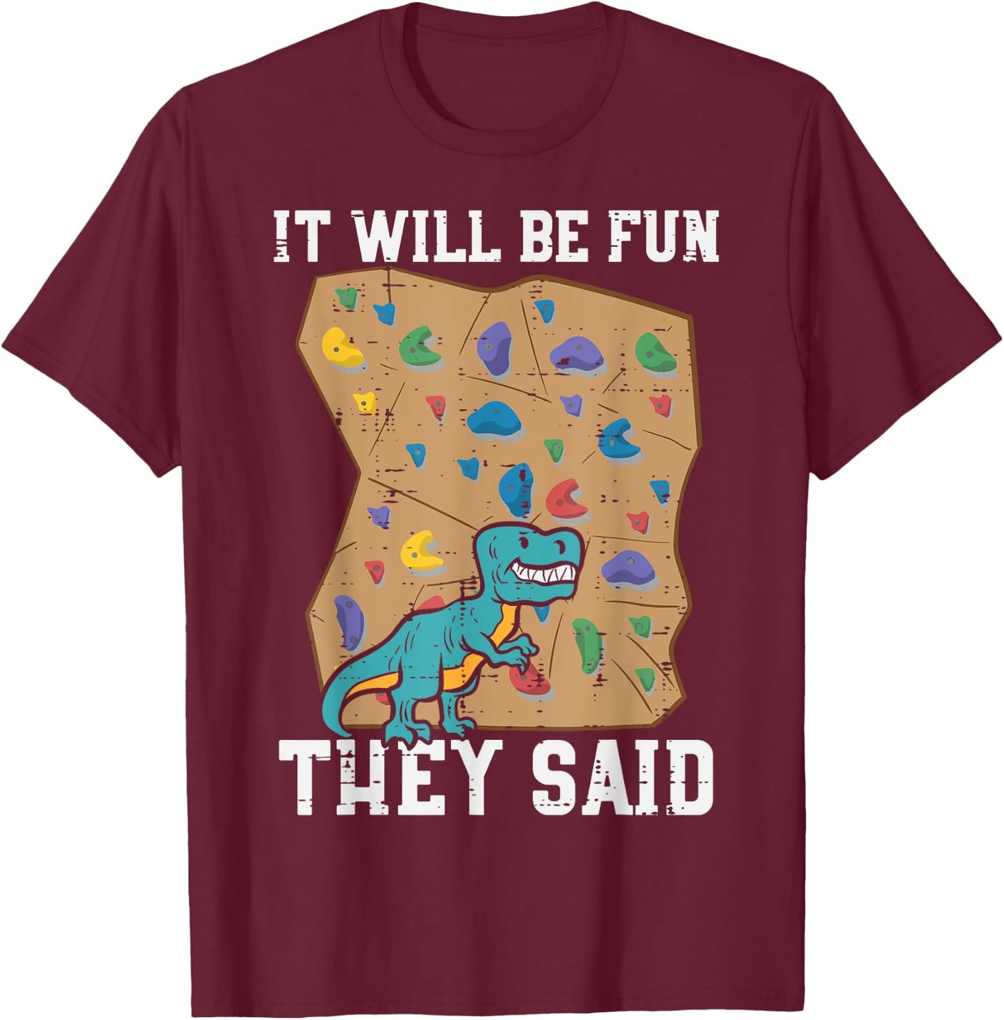 Climbing Dino It Will Be Fun They Said Rock Climber Boys Men T-Shirt - T-Shirt | Maroon