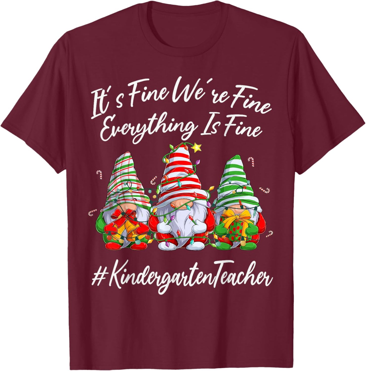 Kindergarten Teacher Everything Is Fine Christmas Gnomie T-Shirt - T-Shirt | Maroon