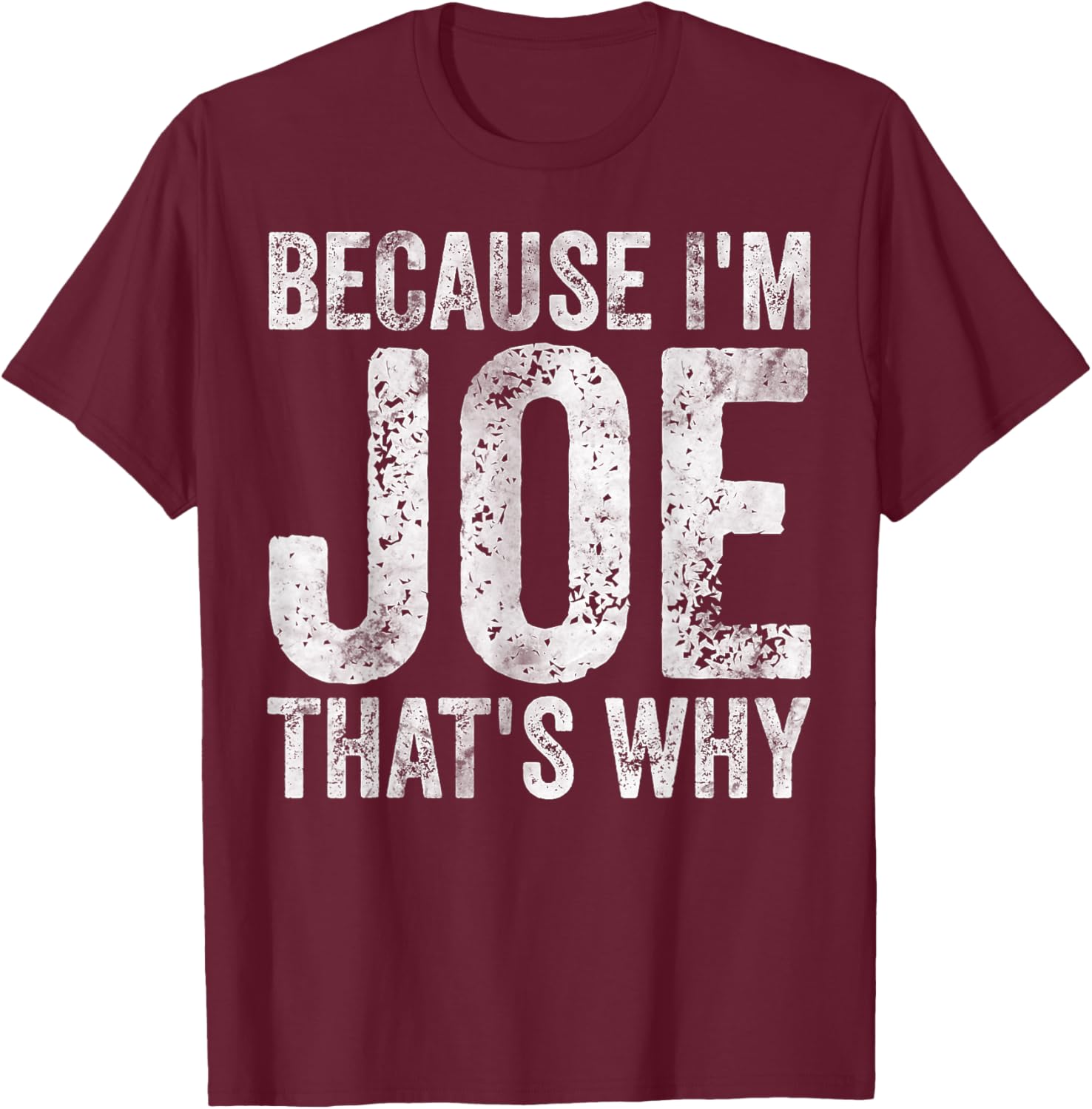 Funny Personalized Name Shirt Because I'm Joe That's Why T-Shirt - T-Shirt | Maroon