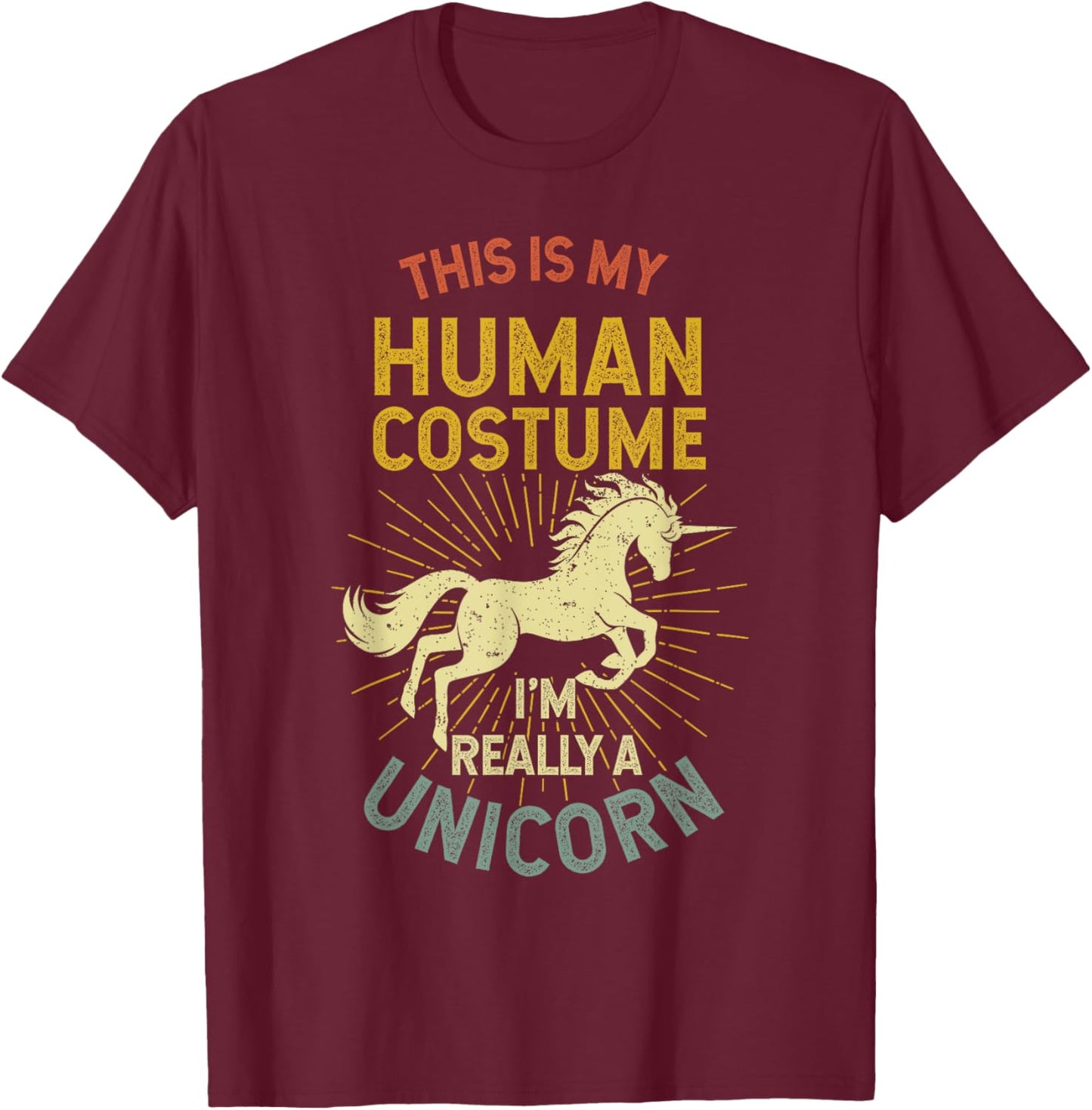 This Is My Human Costume I'm Really A Unicorn T-Shirt - T-Shirt | Maroon