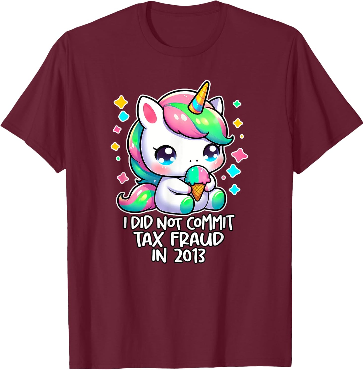 I DID NOT COMMIT TAX FRAUD IN 2013 Ironic Funny Tax Evasion T-Shirt - T-Shirt | Maroon