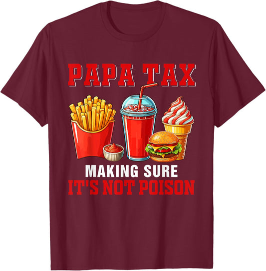 Papa Funny Joke Tax Making Sure It's Not Poison Fast Food T-Shirt - T-Shirt | Maroon