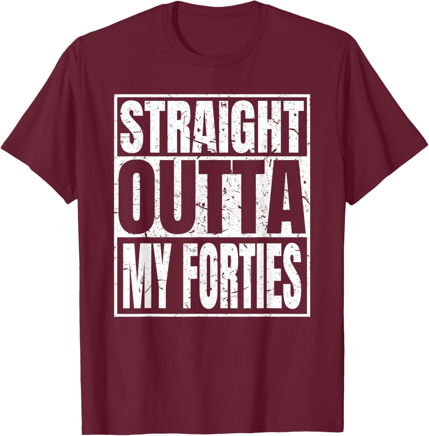 Straight Outta My Forties 50th Birthday Funny 50 Years Old T-Shirt - T-Shirt | Maroon