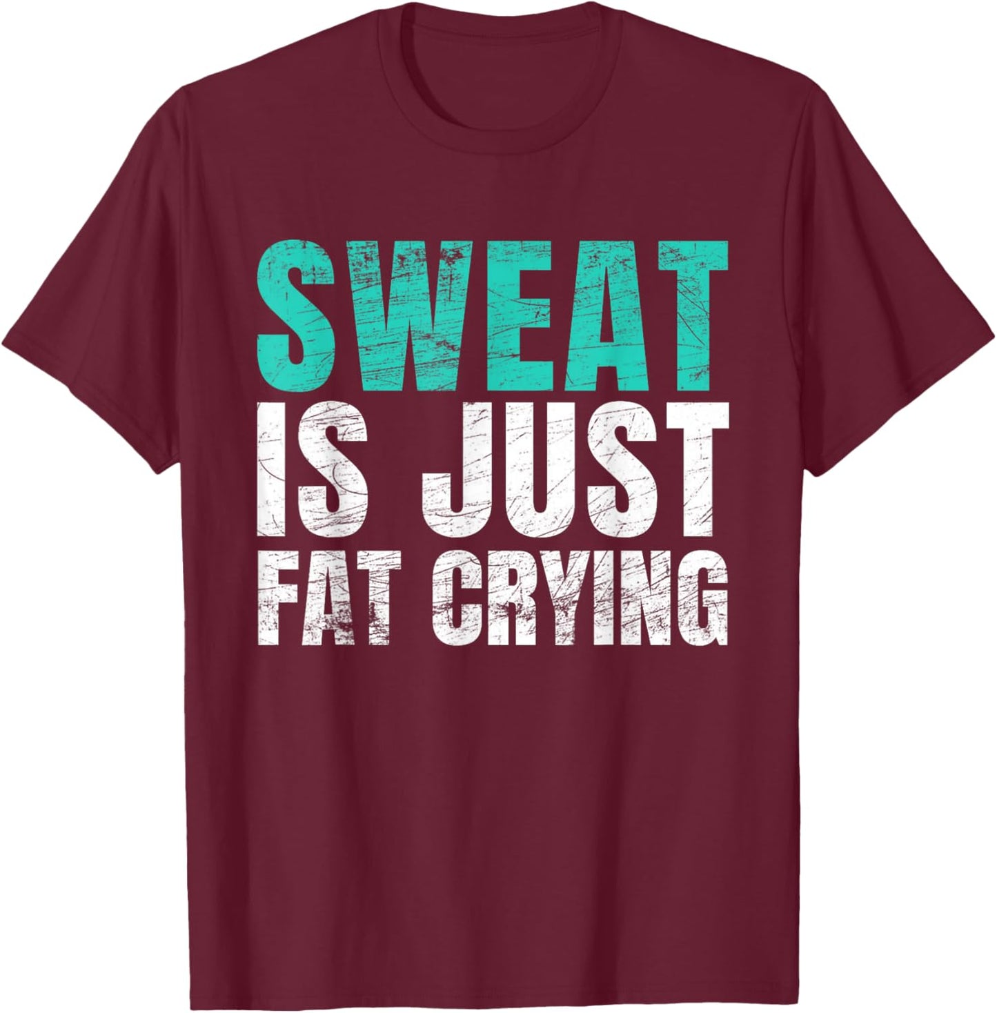 Sweat Is Just Fat Crying Funny Workout Gym T-Shirt - T-Shirt | Maroon