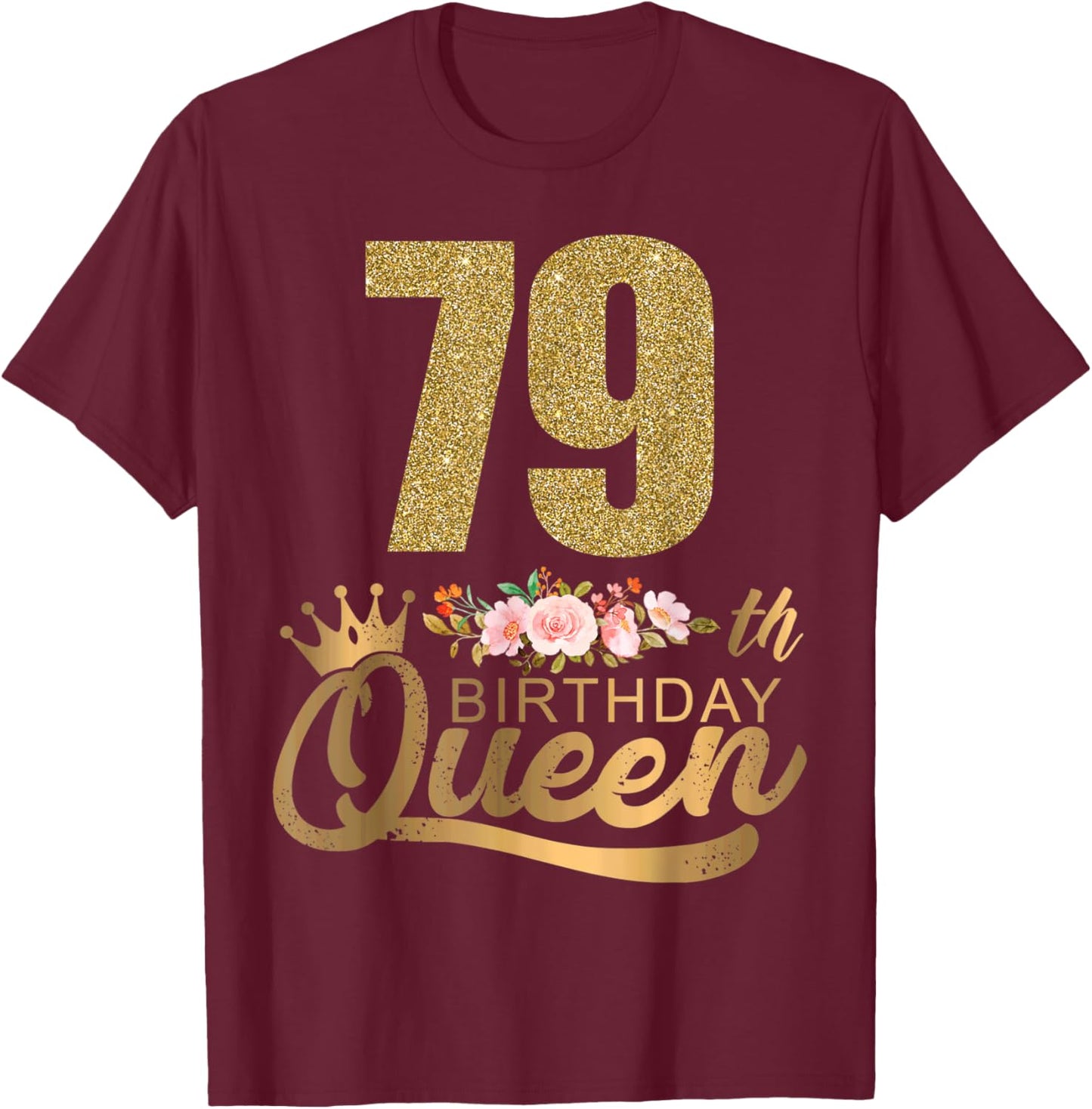 Queen Birthday 79th Crown Birthday Party 79 Year Old Floral T-Shirt - T-Shirt | Maroon