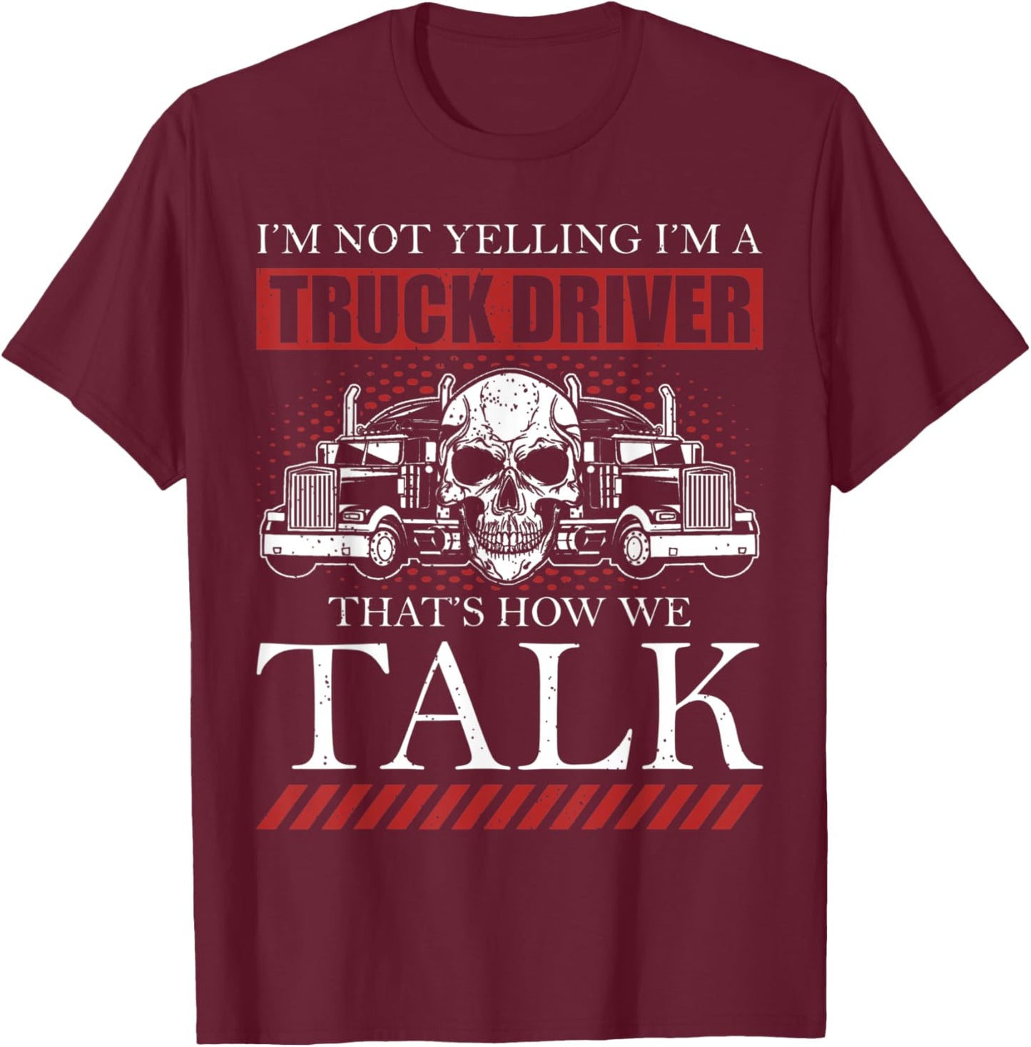 Funny Truck Driver I'm Not Yelling I'm A Truck Driver T-Shirt - T-Shirt | Maroon