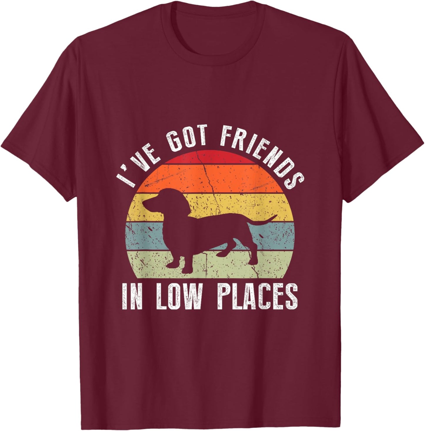 I've Got Friends In Low Places Dachshund Wiener Dog T-Shirt - T-Shirt | Maroon