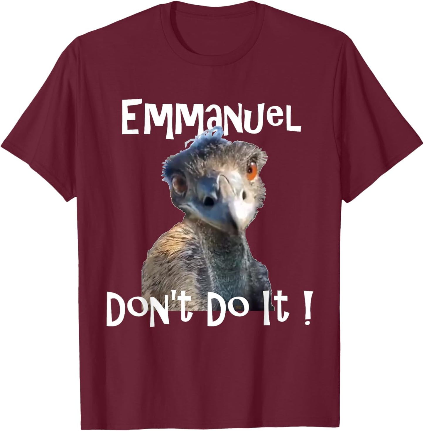 Emmanuel Don't Do It funny viral emu T-Shirt - T-Shirt | Maroon