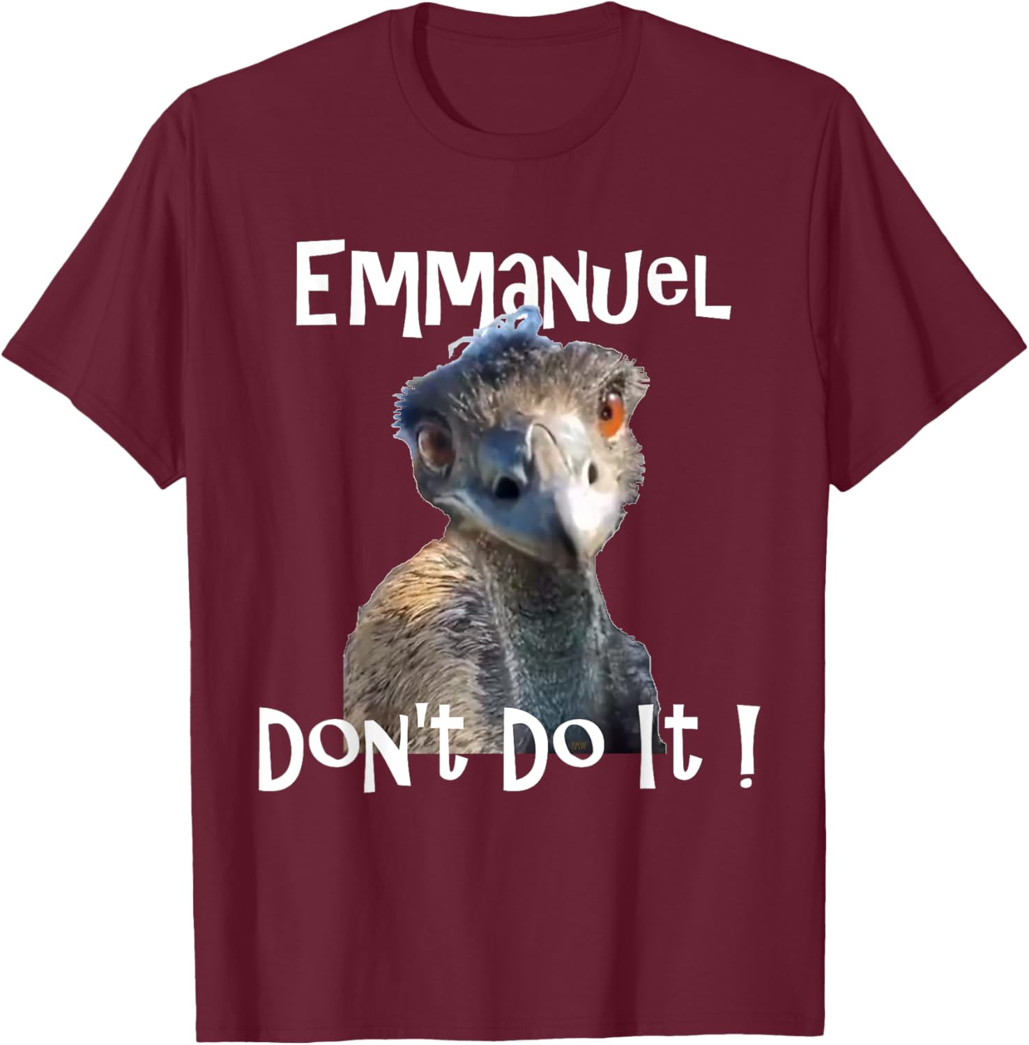 Emmanuel Don't Do It funny viral emu T-Shirt - T-Shirt | Maroon