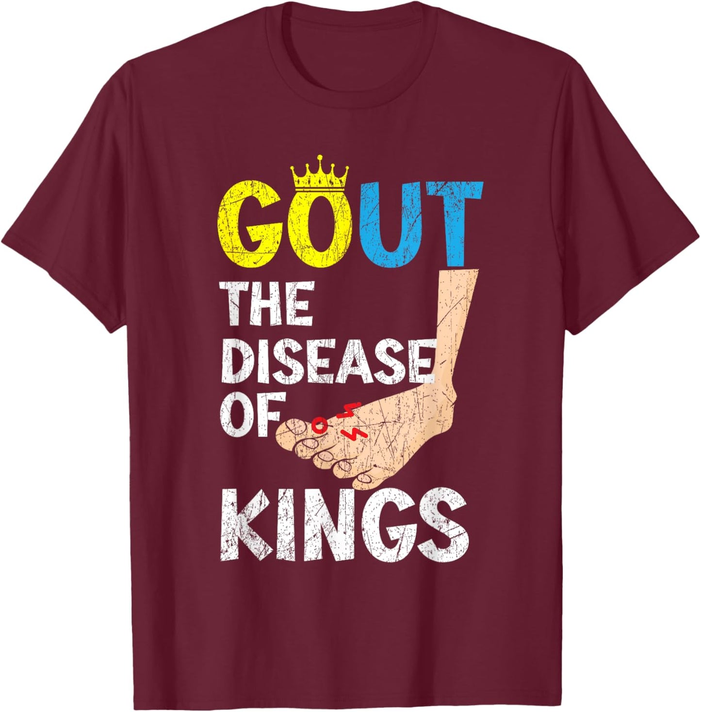 Gout The Disease Of Kings Podagra Gout Awareness Arthritis T-Shirt - T-Shirt | Maroon