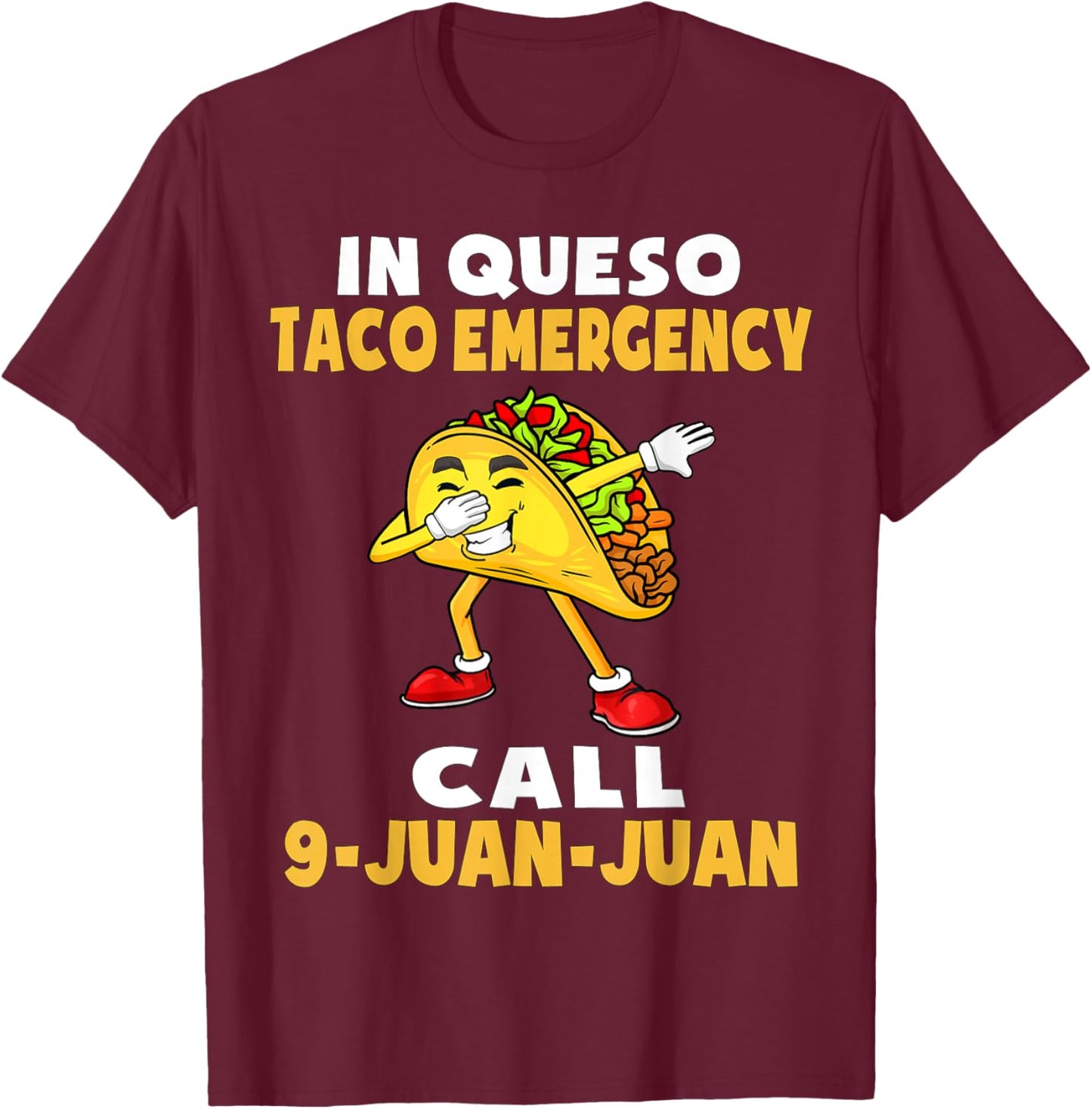 In Queso Emergency Cinco De Mayo Taco Call 9 Juan Mexican T-Shirt - T-Shirt | Maroon