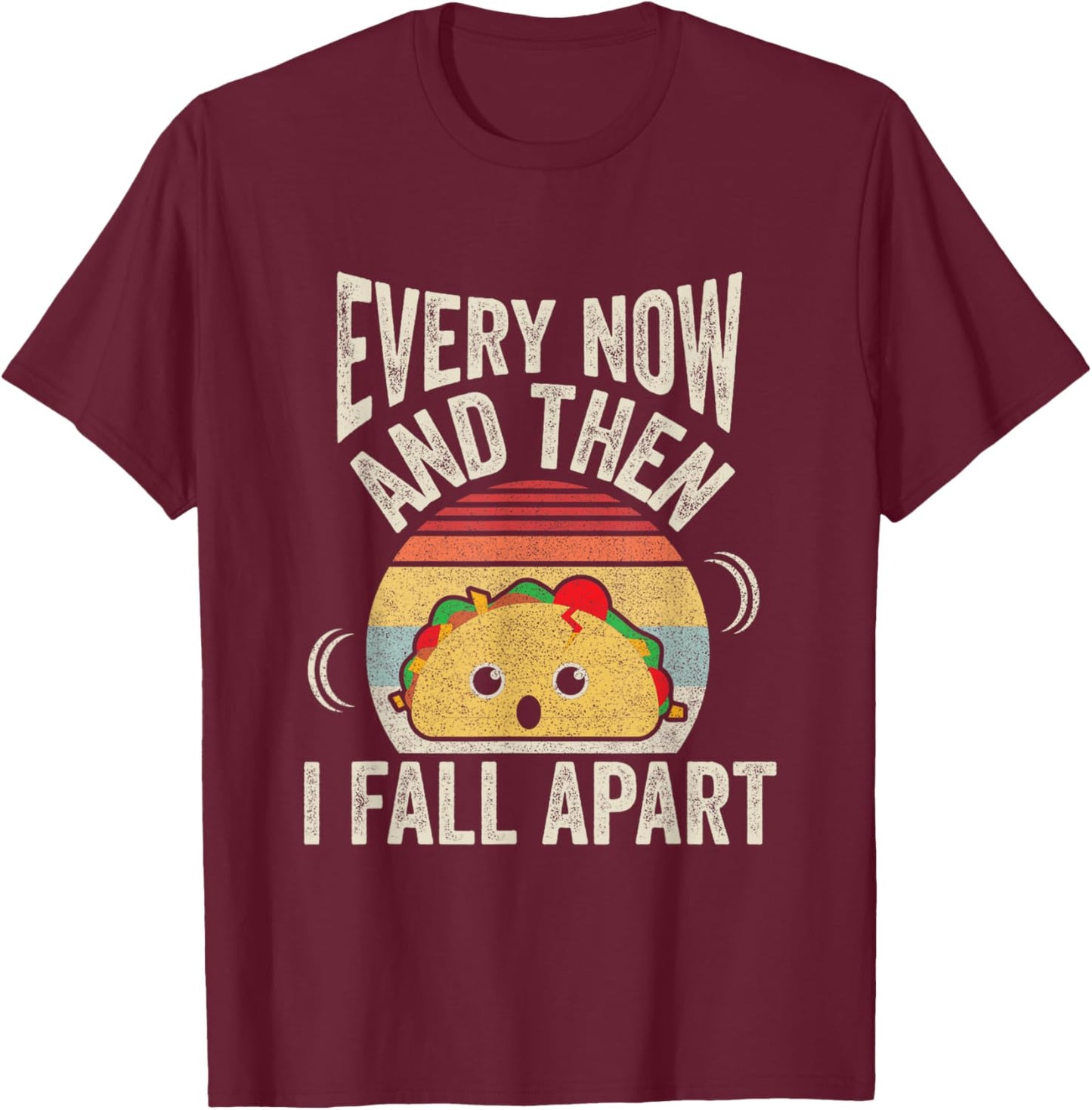 Retro Vintage Every Now And Then I Fall Apart Funny Taco T-Shirt - T-Shirt | Maroon
