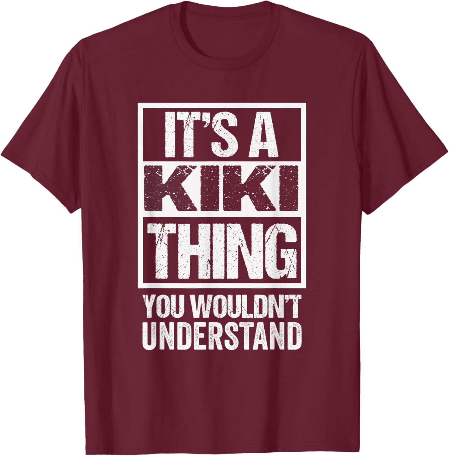 Funny Forename Kiki Given Name Gift Ideas It's A Kiki Thing - You Wouldn't Understand -Adults and Kids Black T-Shirt - T-Shirt | Maroon