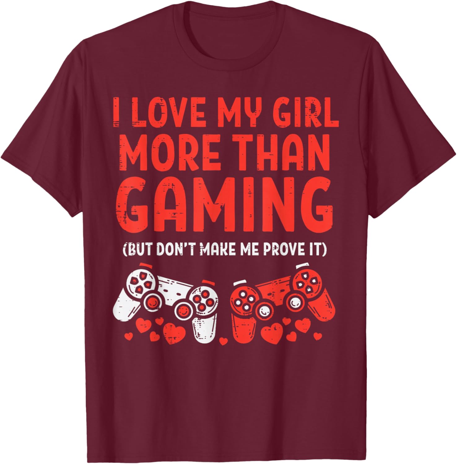 Love My Girl Gaming Men Valentines Day Gamer Boyfriend Him T-Shirt - T-Shirt | Maroon
