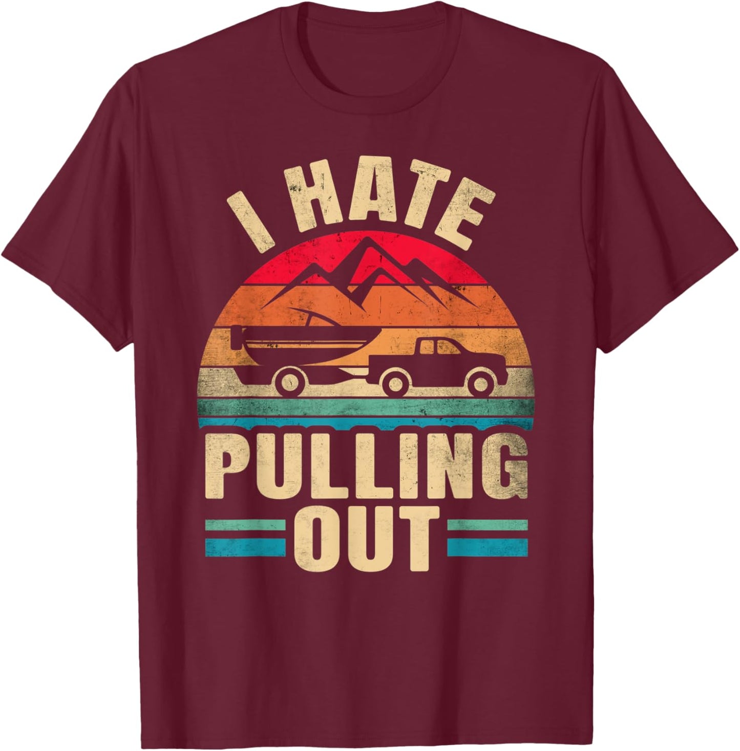 I Hate Pulling Out - Boating Funny Retro T-Shirt - T-Shirt | Maroon