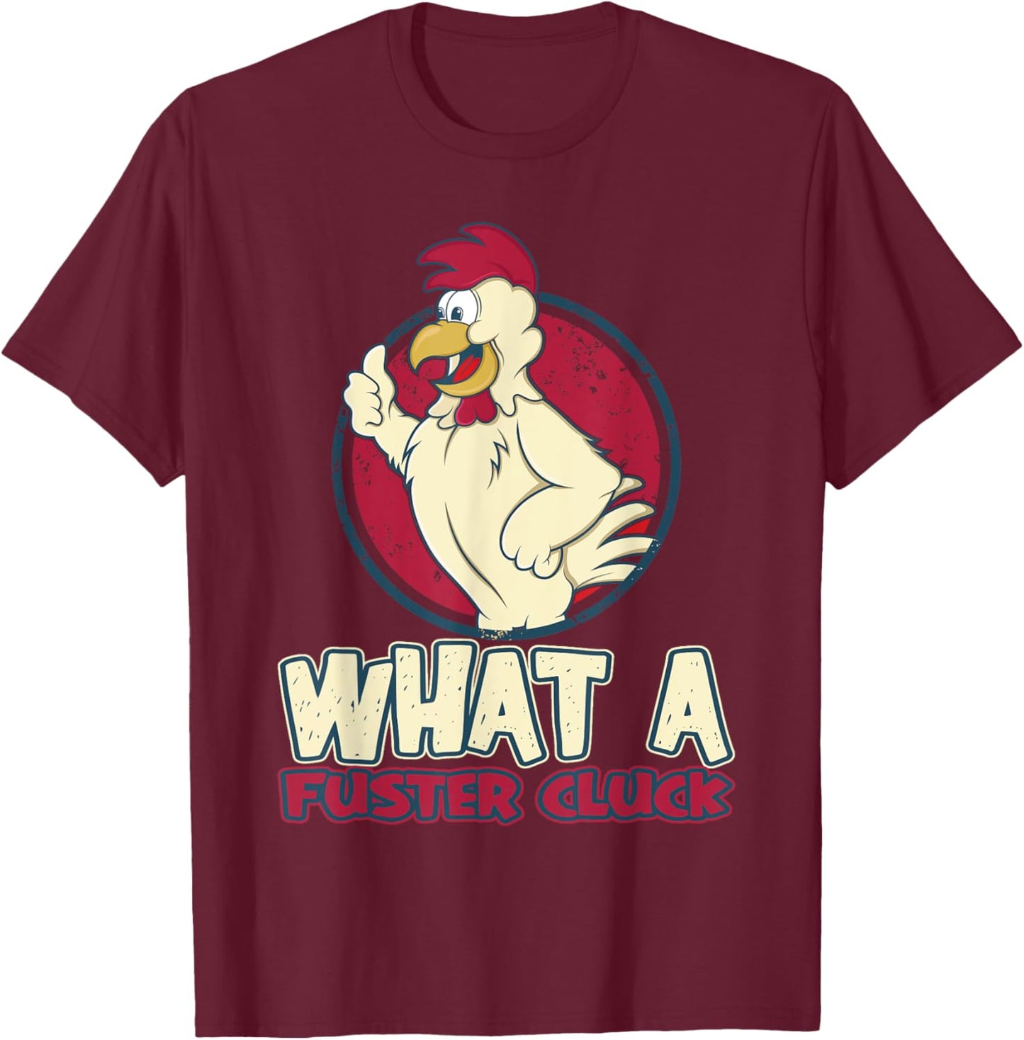 Chicken Farmer What a Fuster Cluck T-Shirt - T-Shirt | Maroon