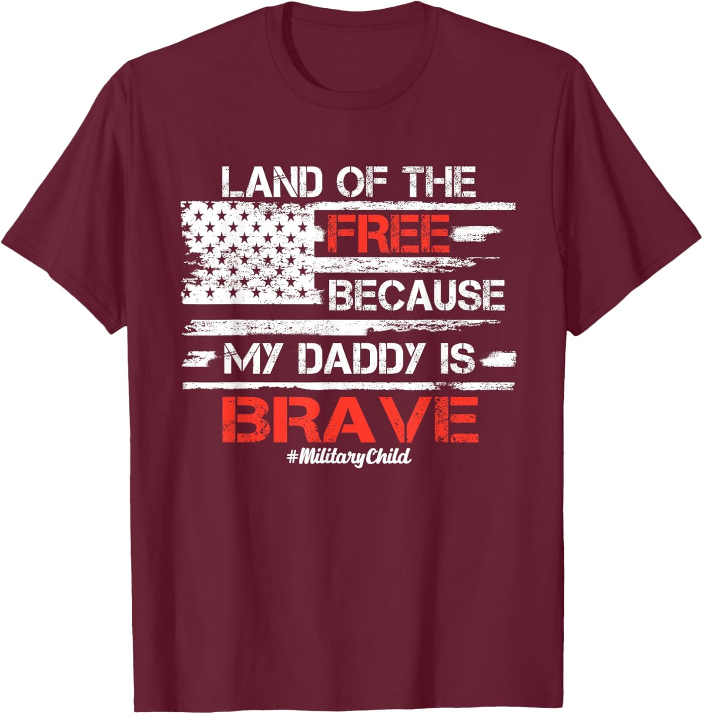 Land of the Free because my Daddy is Brave Military Kids T-Shirt - T-Shirt | Maroon