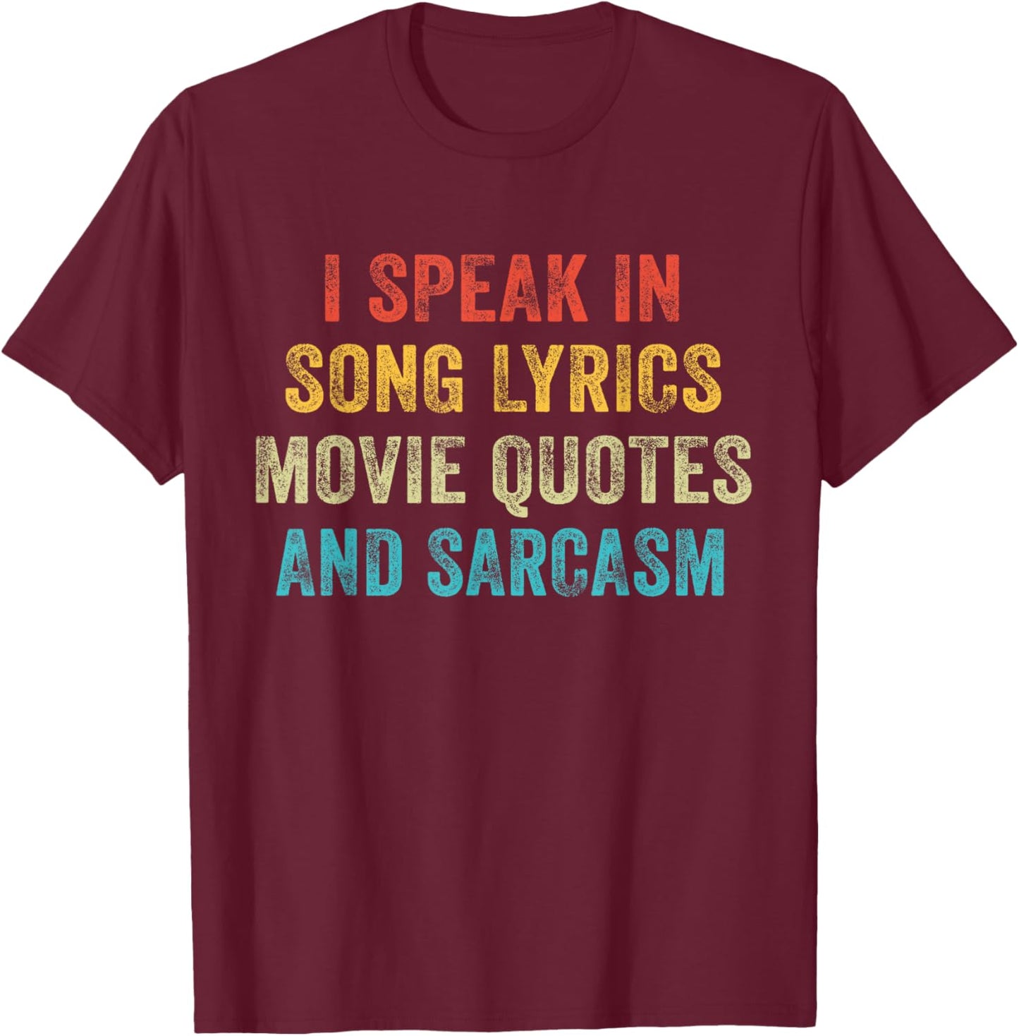 I Speak in Movie Quotes Song Lyrics and Sarcasm Vintage T-Shirt - T-Shirt | Maroon