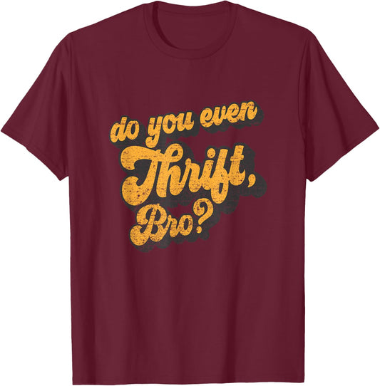 Do You Even Thrift Bro? Retro Thrift Garage Sale Thrifty T-Shirt - T-Shirt | Maroon