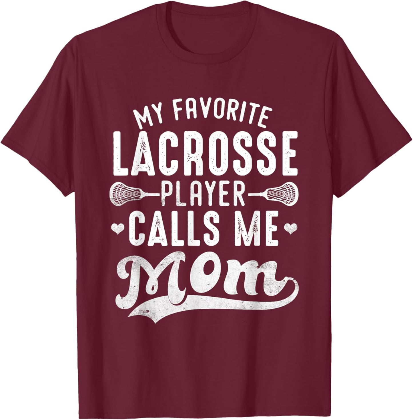 My Favorite Lacrosse Player Calls Me Mom Mother's Day T-Shirt - T-Shirt | Maroon