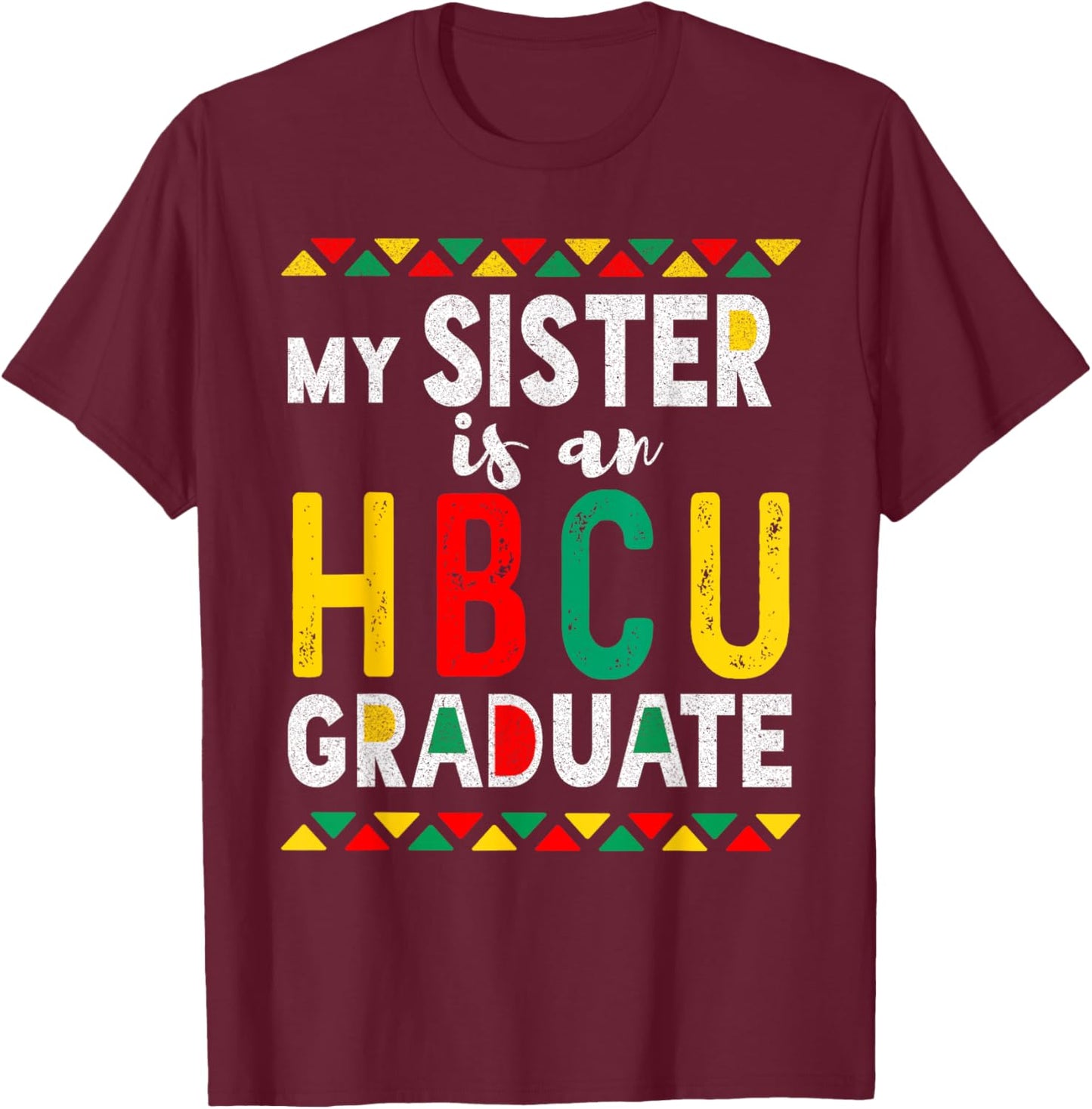 My Sister is an HBCU Graduate Historical Black College T-Shirt - T-Shirt | Maroon