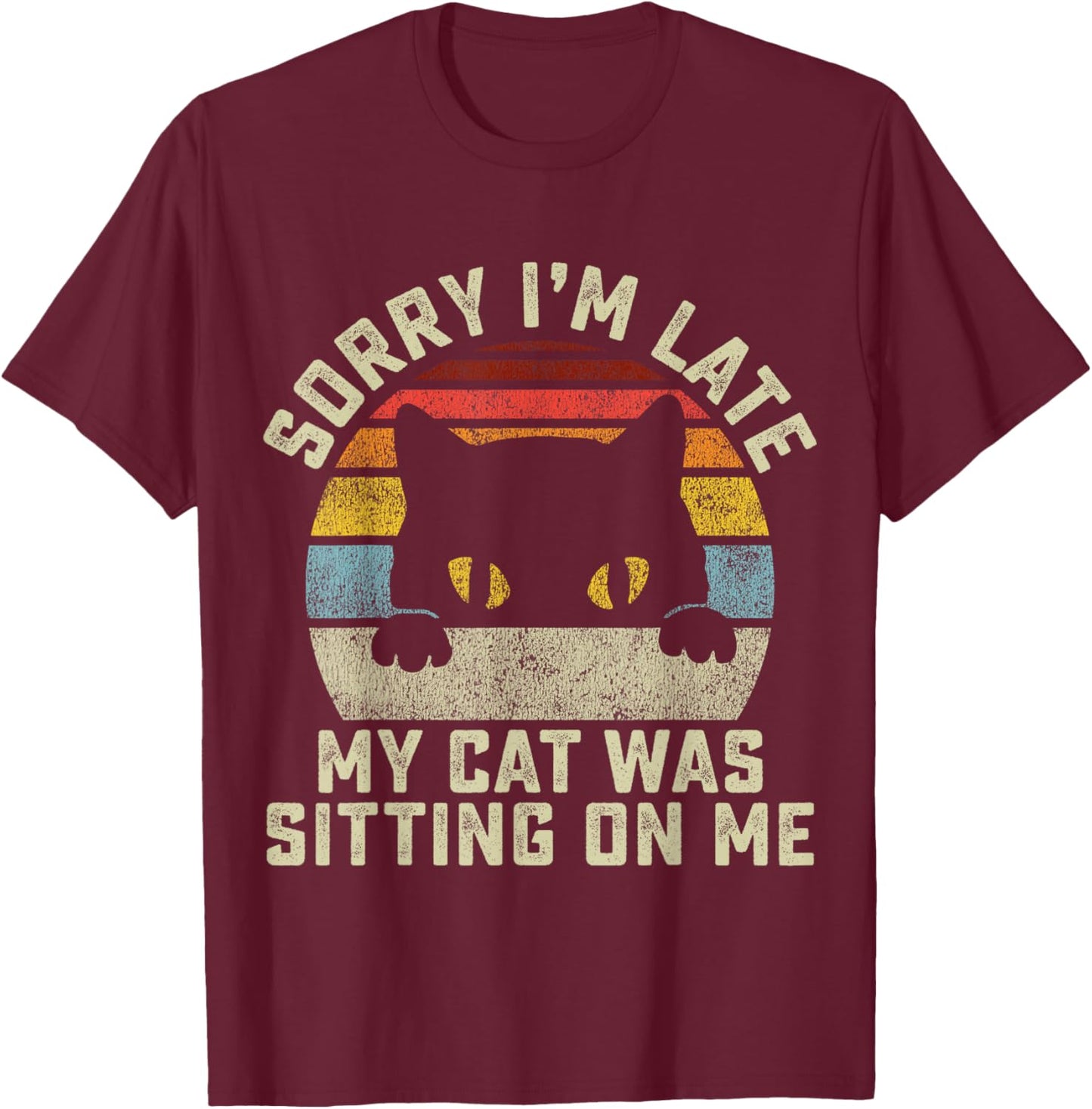 Sorry I'm Late My Cat Was Sitting On Me Women Girls Kids T-Shirt - T-Shirt | Maroon