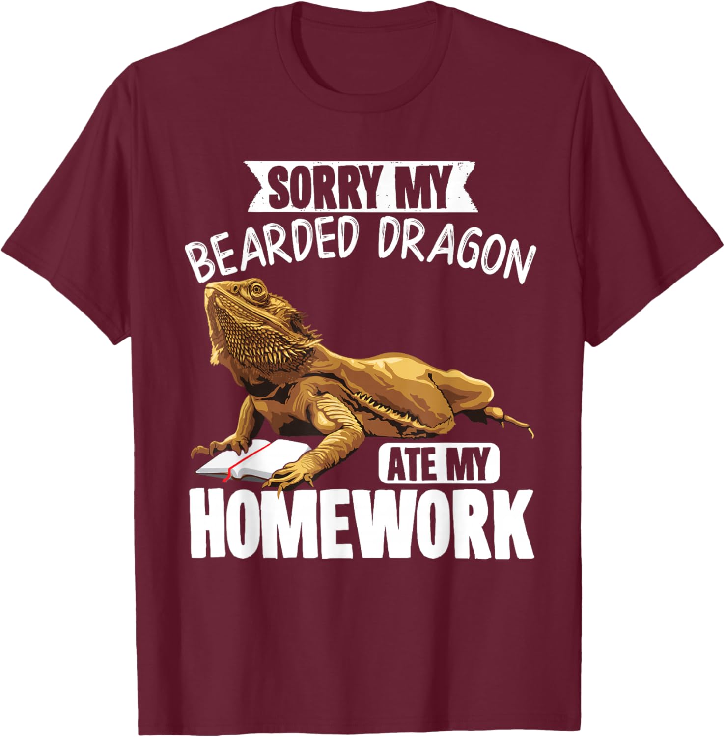 Sorry My Bearded Dragon Ate My Homework Reptiles T-Shirt - T-Shirt | Maroon
