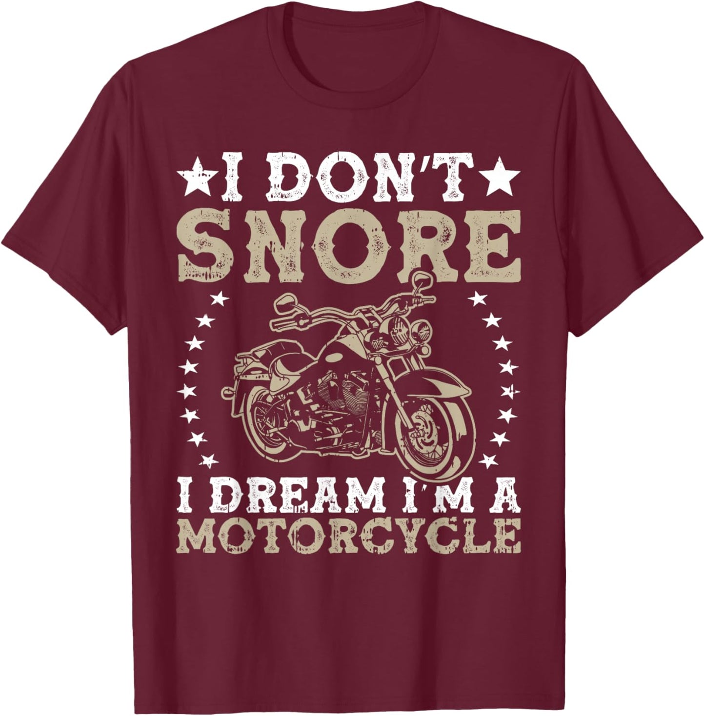 I Don't Snore I Dream I'm A Motorcycle Rider Enthusiast T-Shirt - T-Shirt | Maroon