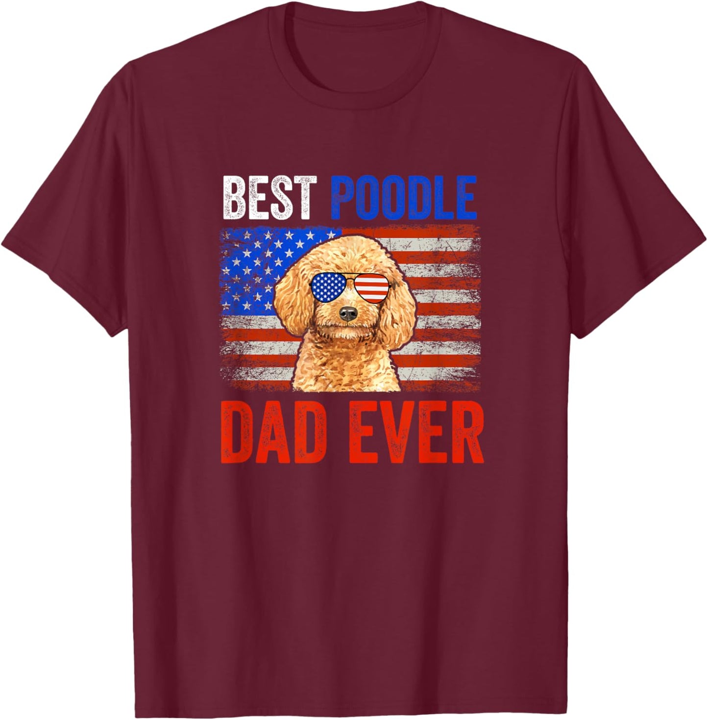 Best Poodle Dad Ever American Flag Fathers Day T-Shirt - T-Shirt | Maroon