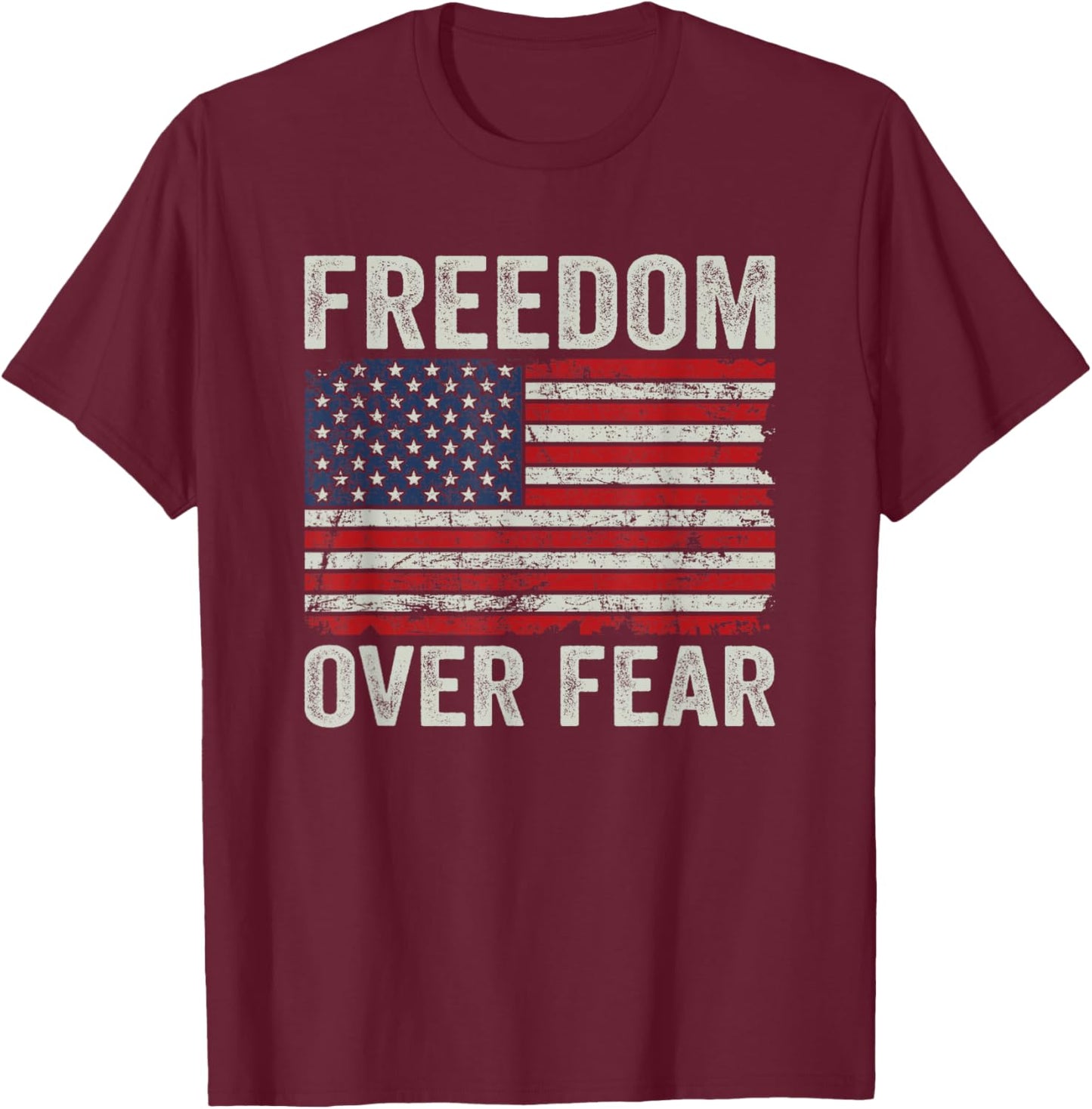Freedom Over Fear - Patriotic USA Flag Re Open America T-Shirt - T-Shirt | Maroon