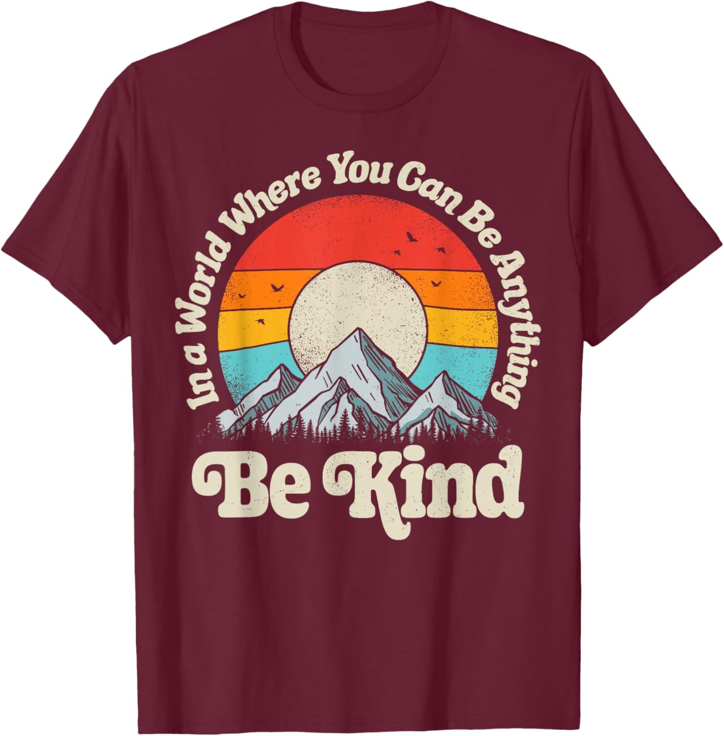 Be Kind in A World Where You Can Be Anything Kindness Retro T-Shirt - T-Shirt | Maroon