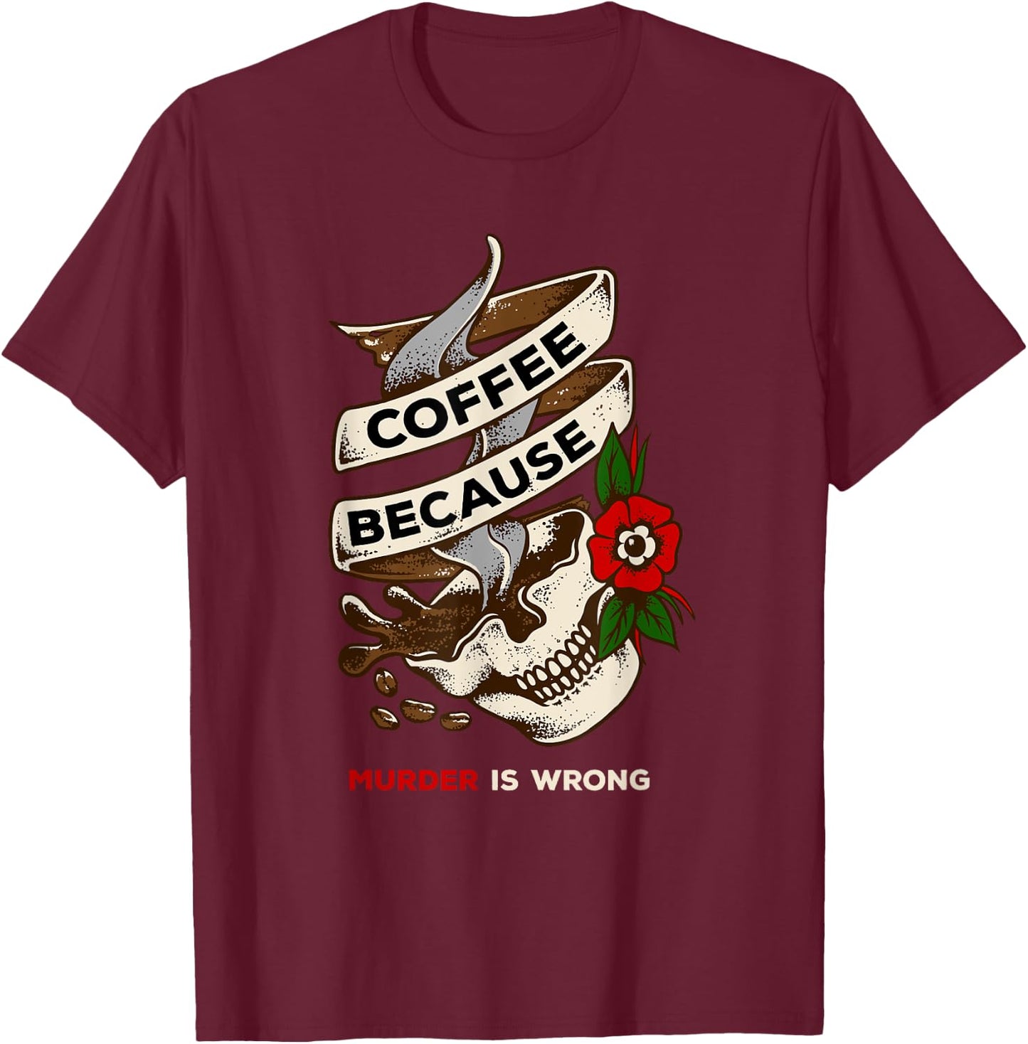 Coffee Because Murder is Wrong caffeinated T-Shirt - T-Shirt | Maroon