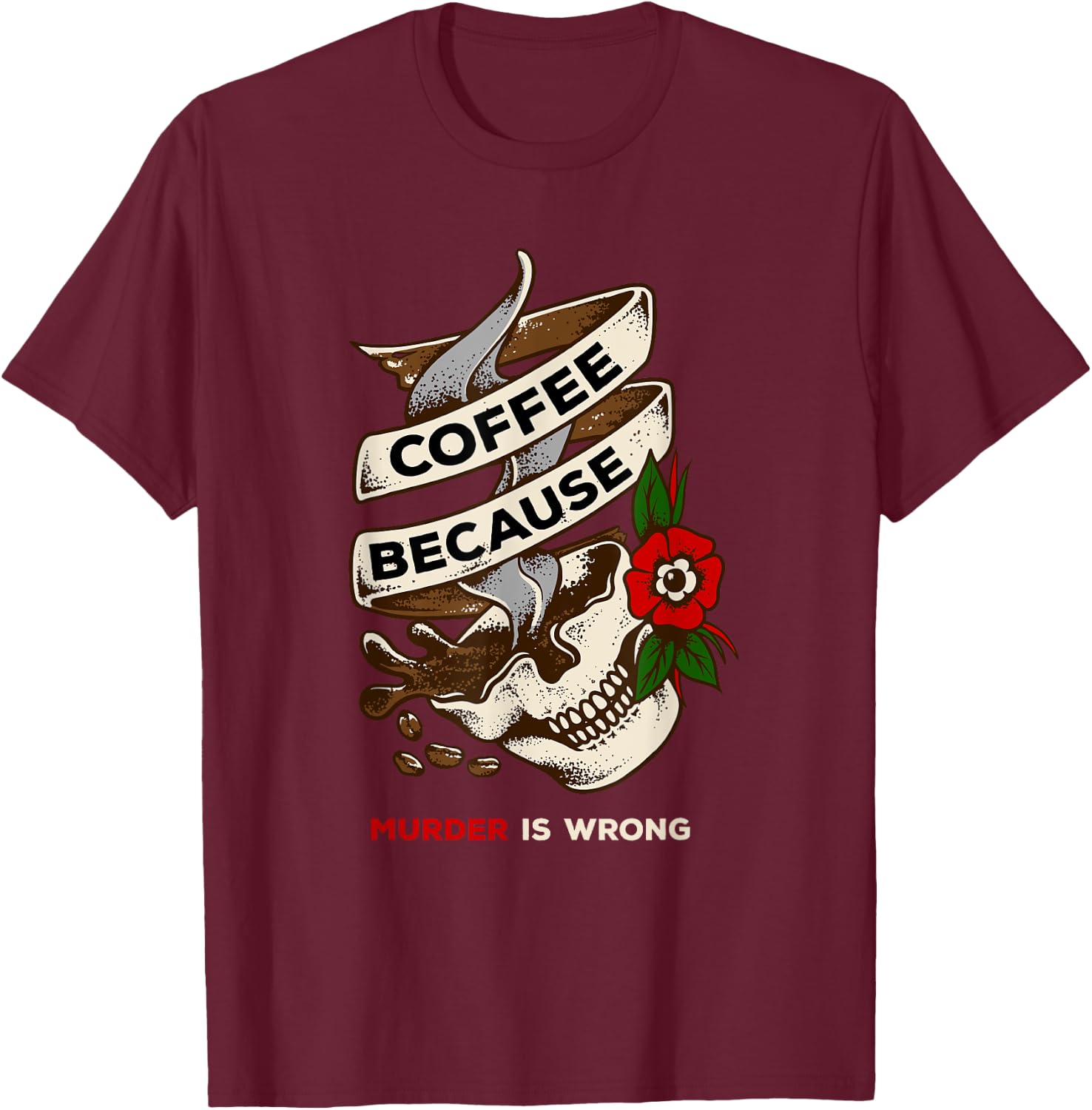 Coffee Because Murder is Wrong caffeinated T-Shirt - T-Shirt | Maroon