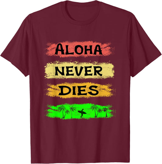 Aloha Never Dies - Surfing Surfboard Surfboarder Surfer T-Shirt - T-Shirt | Maroon