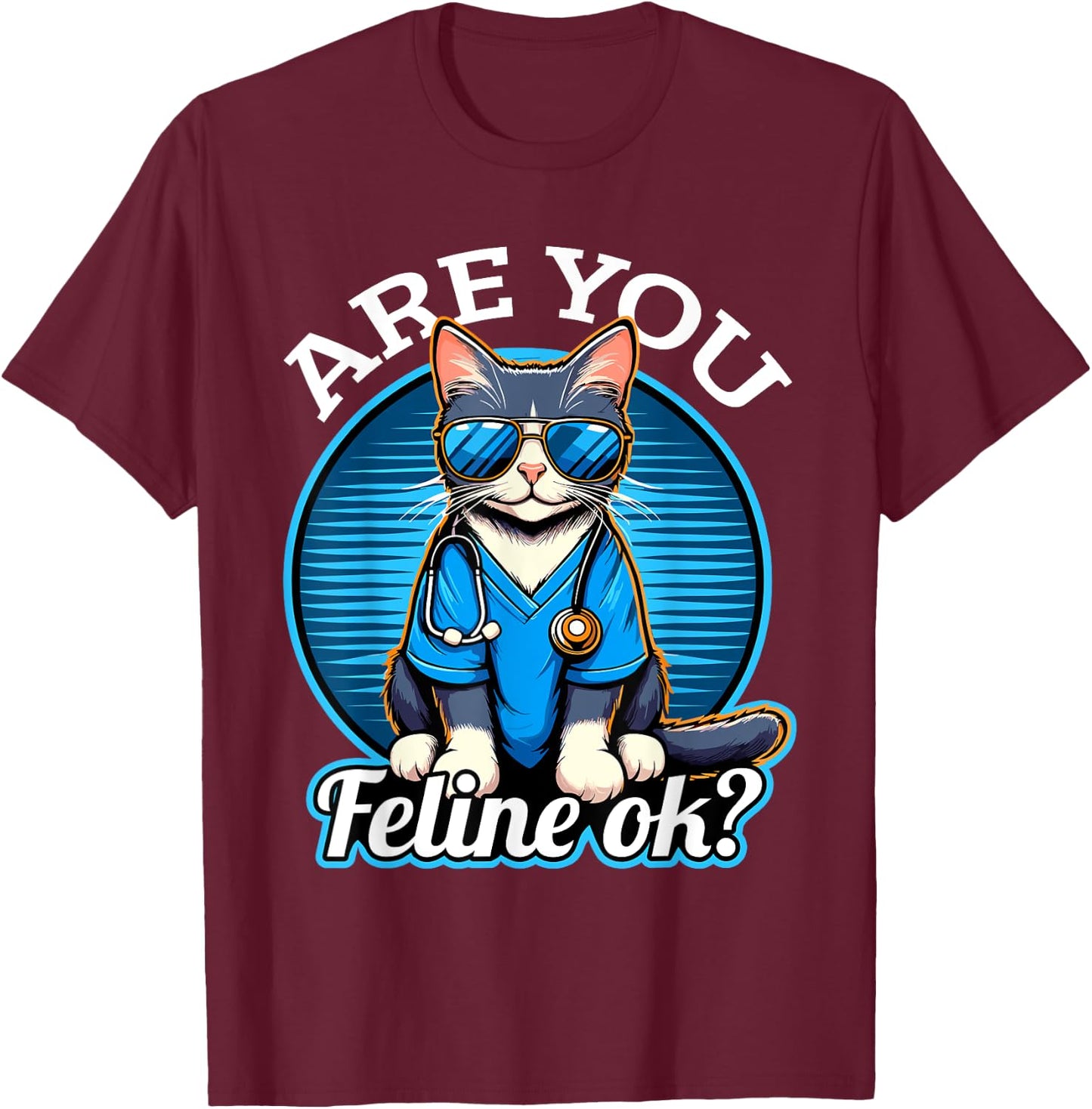 Are You Feline OK? Funny Cat Nurse Veterinarian T-Shirt - T-Shirt | Maroon