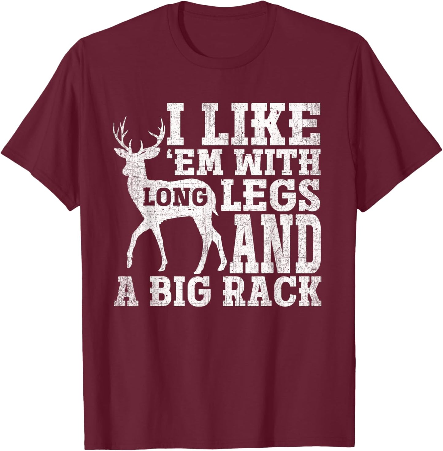 I Like Em with Long Legs and a Large Rack Deer T-Shirt - T-Shirt | Maroon