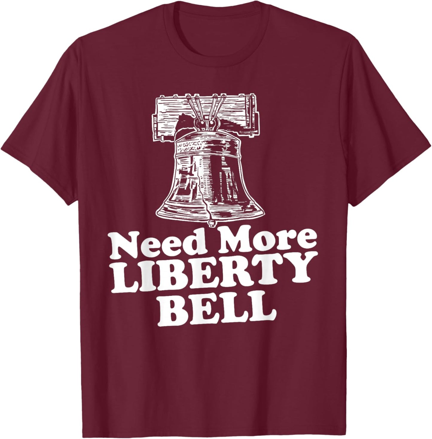 Need More Liberty Bell funny Liberty Bell T-Shirt - T-Shirt | Maroon