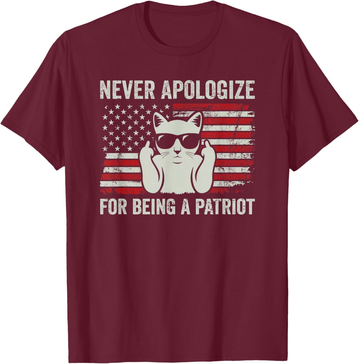 Never Apologize For Being a Patriot, Funny USA Patriotic Cat T-Shirt - T-Shirt | Maroon