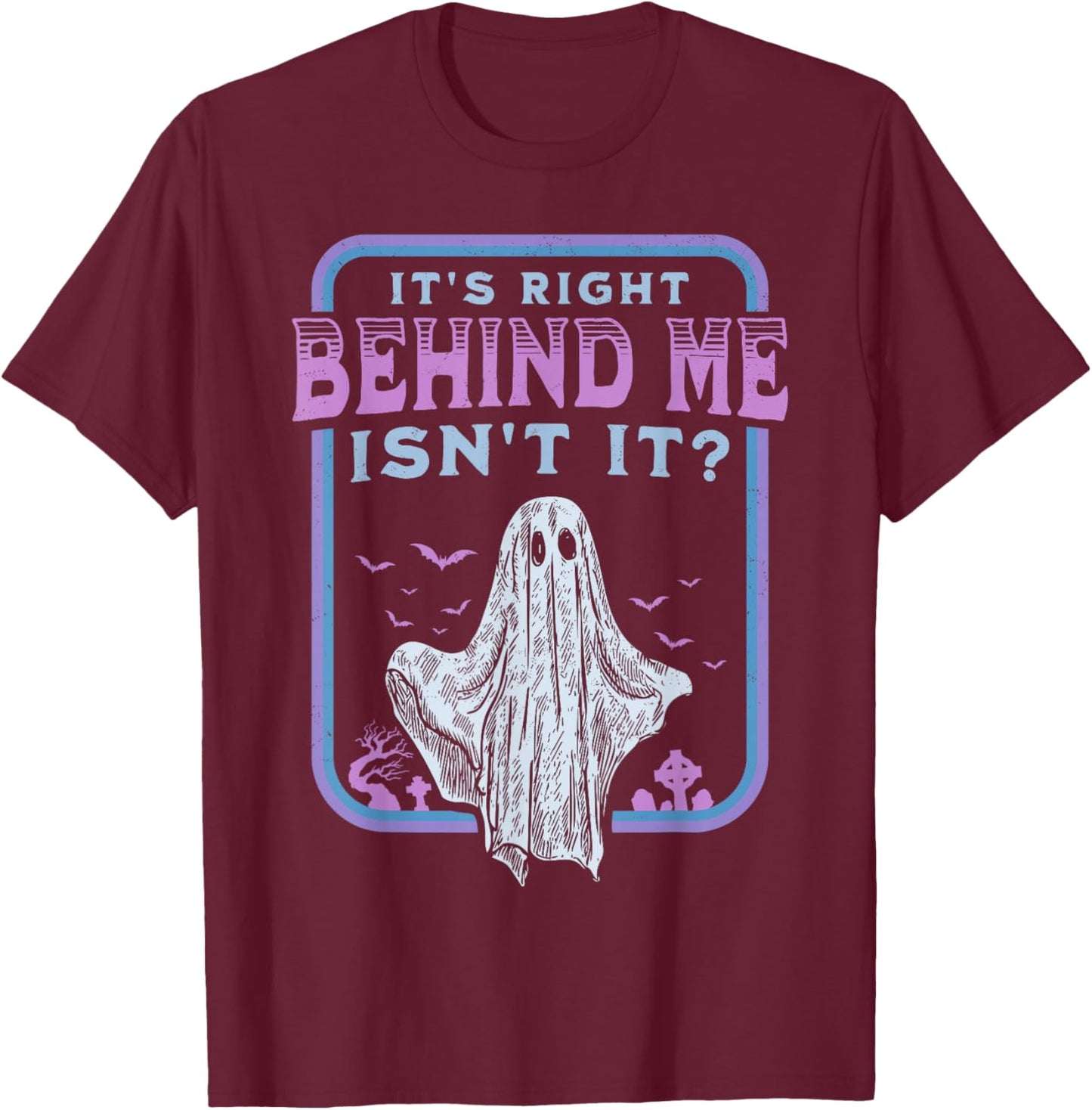It's Right Behind Me Isn't It Paranormal Ghost Hunting Retro T-Shirt - T-Shirt | Maroon