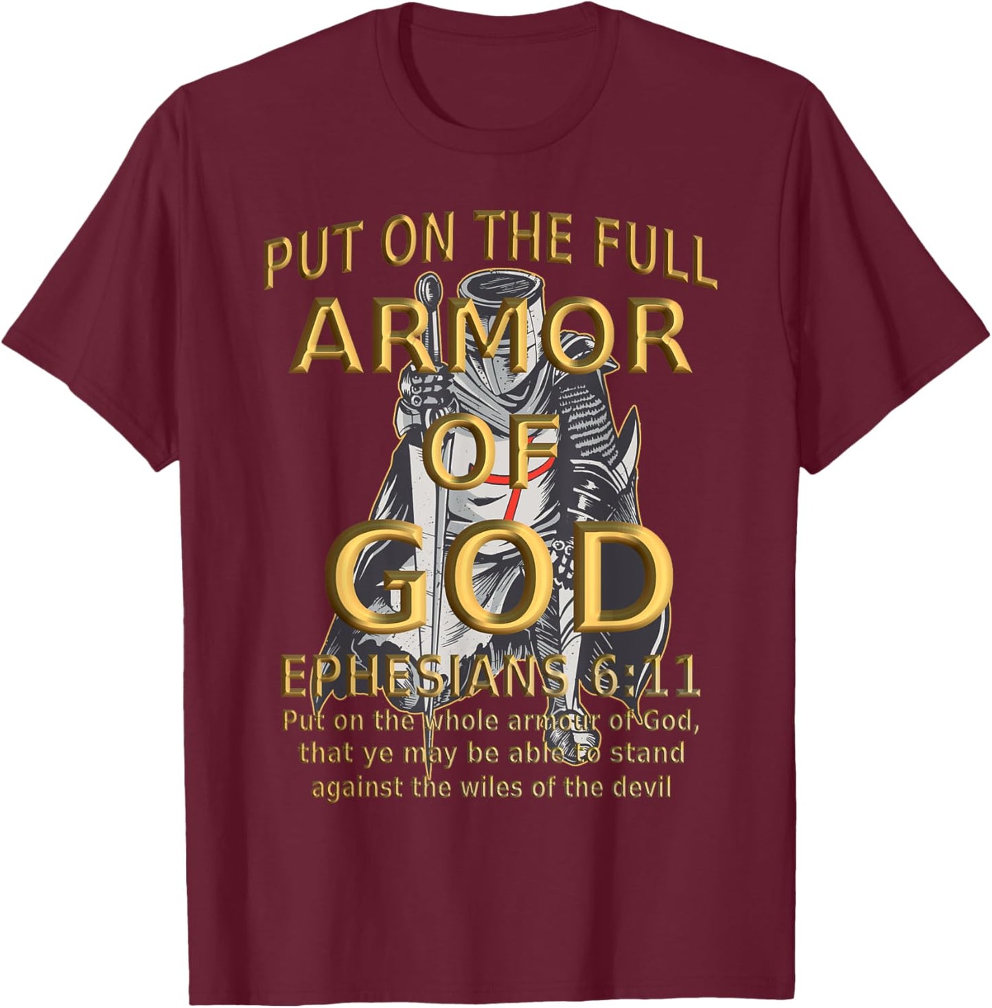 Faith Jesus Religious Ephesians 6 11 Put Full Armor of God T-Shirt - T-Shirt | Maroon