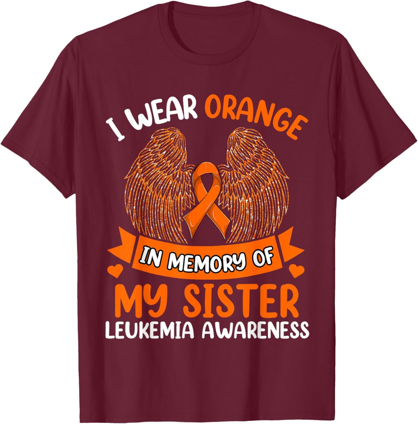 Wings Leukemia Shirt, I Wear Orange In Memory Of My Sister T-Shirt - T-Shirt | Maroon