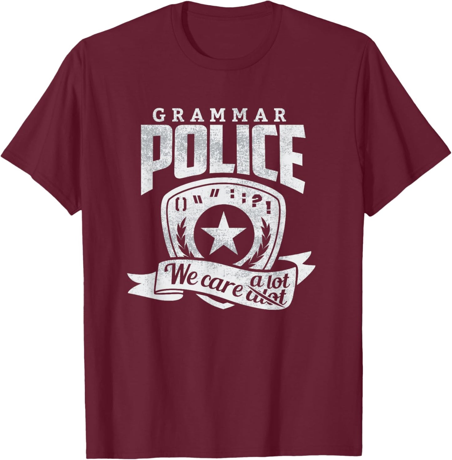 Grammar Police Shirt We Care A Lot Funny English Teacher T-Shirt - T-Shirt | Maroon