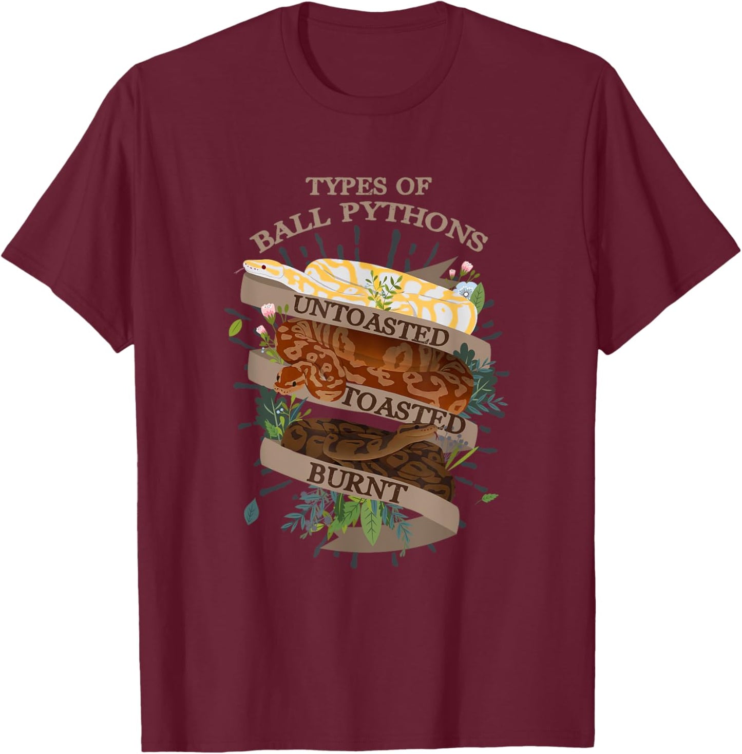 Snake Lover Types Of Ball Pythons Untoasted Toasted Burnt T-Shirt - T-Shirt | Maroon