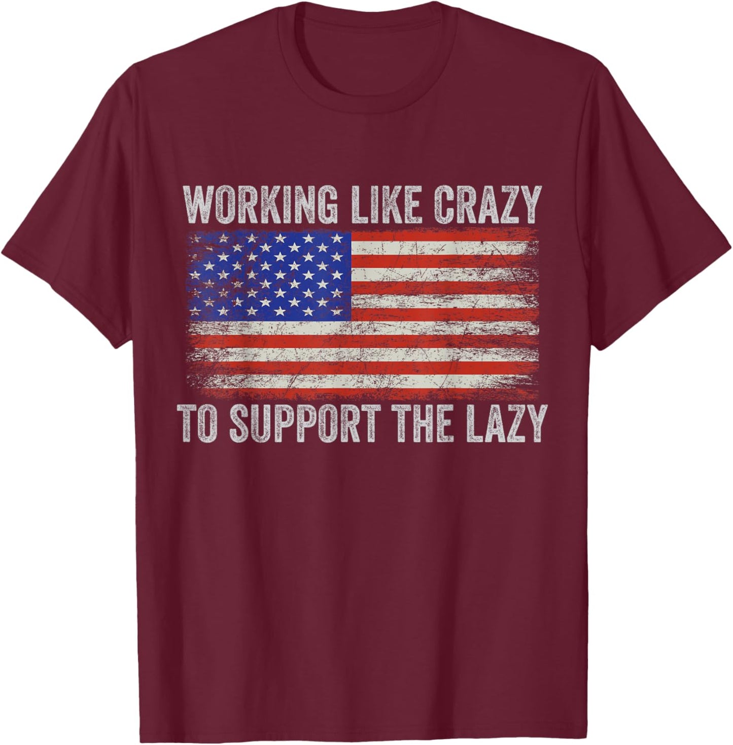 working Like Crazy To Support The Lazy T-Shirt - T-Shirt | Maroon