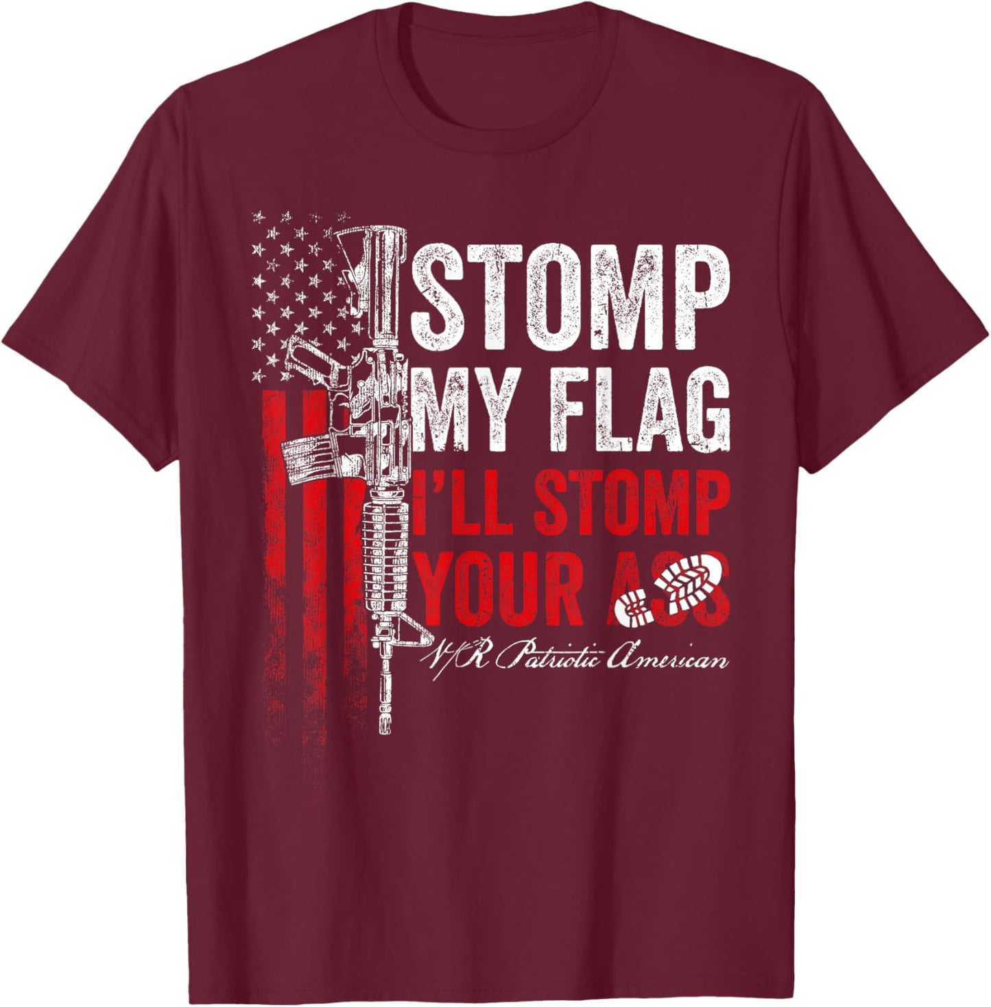Stomp My Flag I'll Stomp Your Ass AR-15 Gun Rights Patriotic T-Shirt - T-Shirt | Maroon