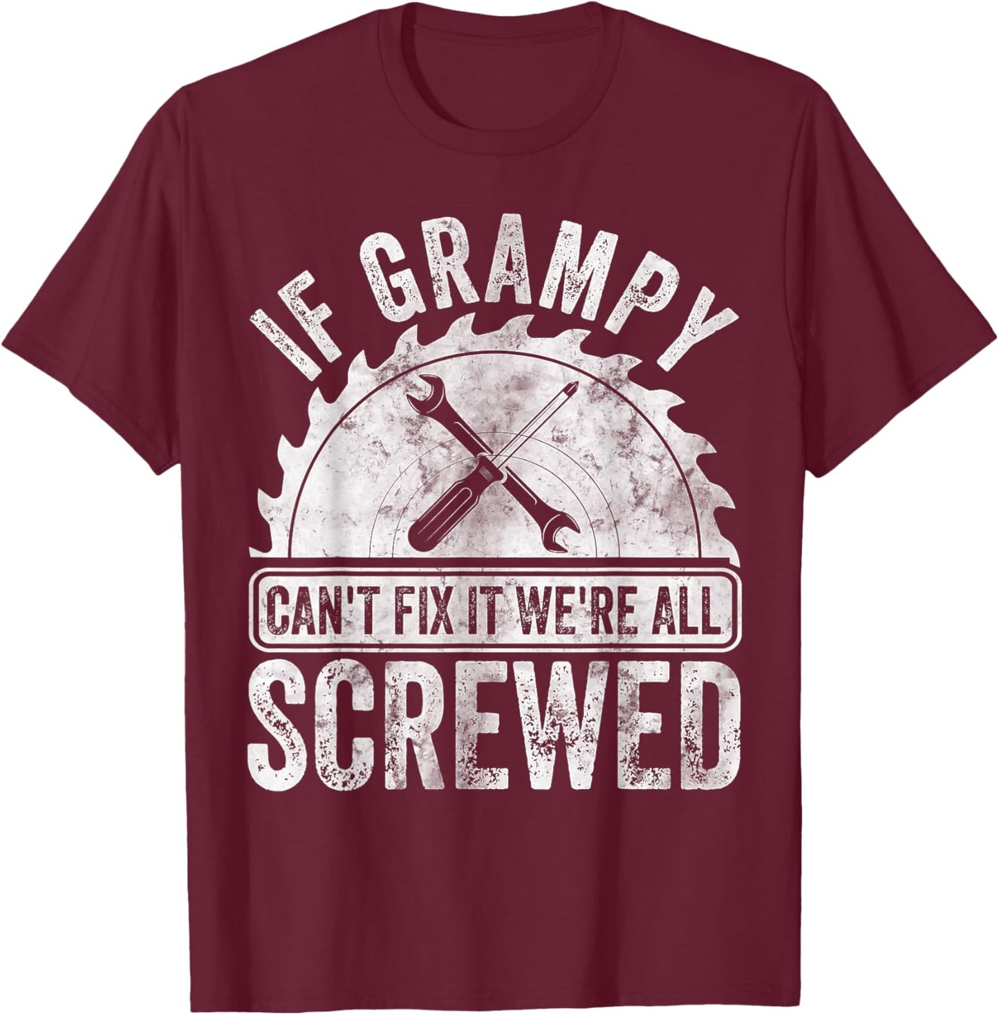 If Grampy Can't Fix It We're All Screwed Shirt Father's Day T-Shirt - T-Shirt | Maroon