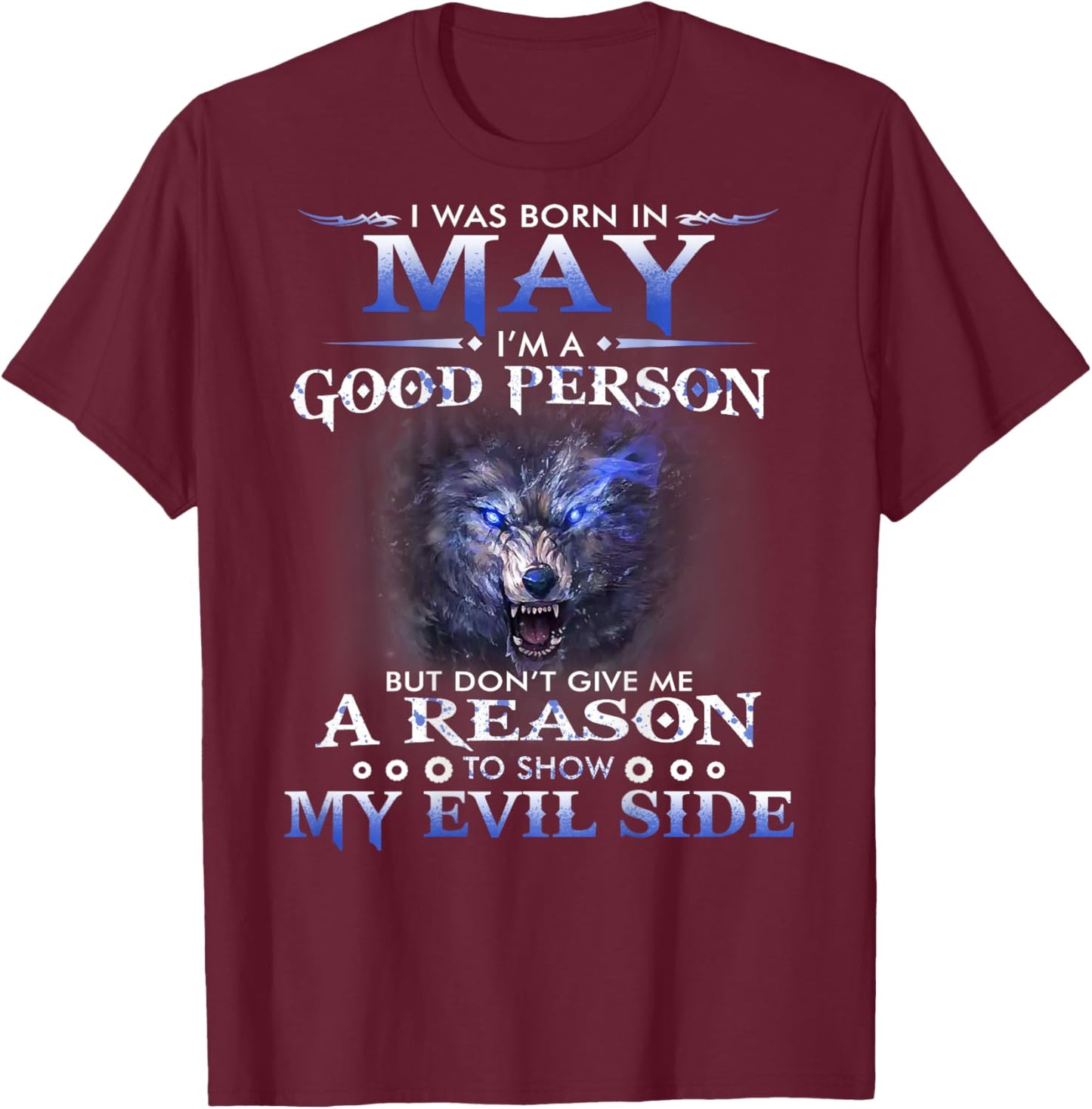 I was born in May I’m a good person T-Shirt - T-Shirt | Maroon