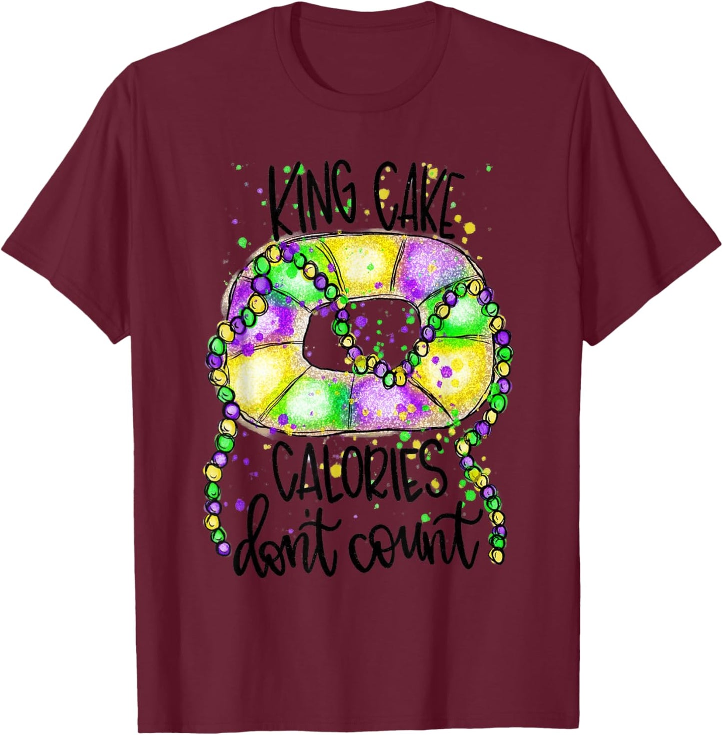 Fun Mardi Gras Costume-King Cake Calories Don't Count 2022 T-Shirt - T-Shirt | Maroon
